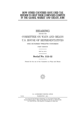 How other countries have used tax reform to help their companies compete in the global market and create jobs by Committee on Ways and Means (house), United States Congress, United States House of Representatives