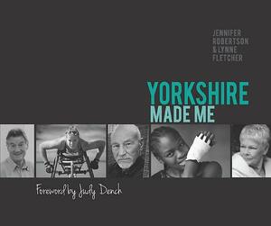 Yorkshire Made Me by Lynne Fletcher, Jennifer Robertson
