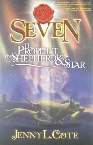 Seven: The Prophet, the Shepherd & the Star by Jenny L. Cote