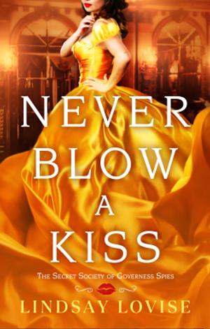 Never Blow a Kiss by Lindsay Lovise