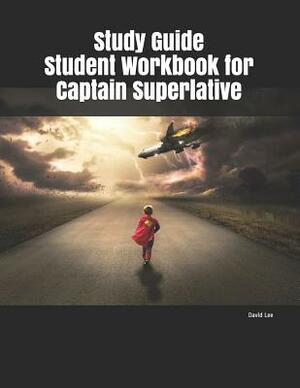 Study Guide Student Workbook for Captain Superlative by David Lee