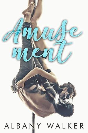 Amusement: A Stalker Romance by Albany Walker