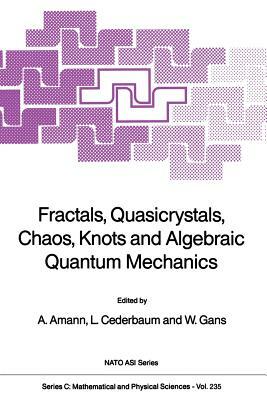 Fractals, Quasicrystals, Chaos, Knots and Algebraic Quantum Mechanics by 