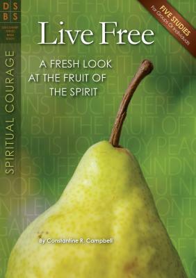 Live Free: A Fresh Look at the Fruit of the Spirit by Constantine R. Campbell