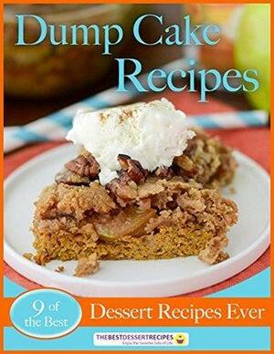 Dump Cake Recipes: 9 of the Best Dessert Recipes Ever by Prime Publishing