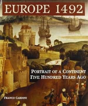 Europe 1492: Portrait of a Continent Five Hundred Years Ago by Franco Cardini