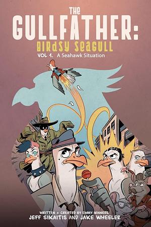 The Gullfather: Birdsy Seagull by Jeff Sikaitis, Jake Wheeler