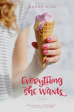 Everything She Wants: A Novel by Sarah Alva