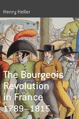 The Bourgeois Revolution in France 1789-1815 by Henry Heller