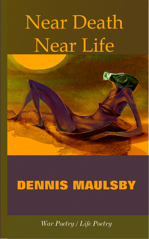Near Death / Near Life by Dennis Maulsby