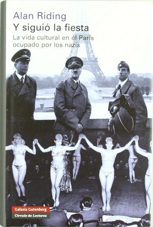Y siguió la fiesta: La vida cultural en el París ocupado por los nazis by Alan Riding