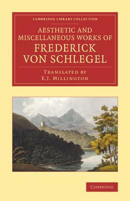 The Aesthetic and Miscellaneous Works of Frederick Von Schlegel by Friedrich Von Schlegel