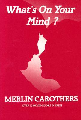 Whats on Your Mind: by Merlin R. Carothers