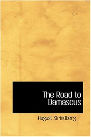 The Road to Damascus by August Strindberg