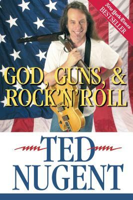 God, Guns, & Rock'n'roll by Ted Nugent