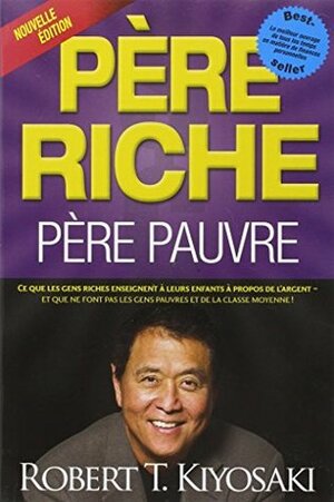 Père riche, père pauvre by Robert T. Kiyosaki