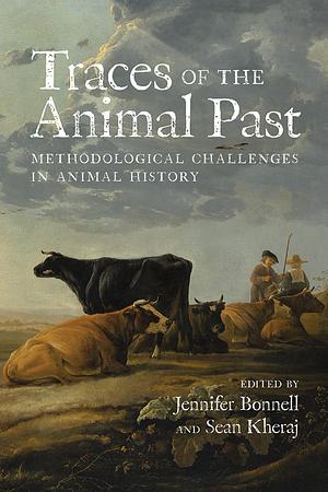 Traces of the Animal Past: Methodological Challenges in Animal History by Jennifer Bonnell, Sean Kheraj