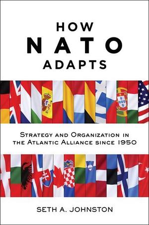 How NATO Adapts by Seth A. Johnston