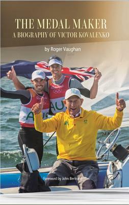 The Medal Maker: A Biography of Victor Kovalenko by Roger Vaughan