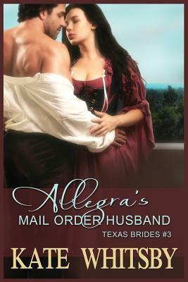 Allegra's Mail Order Husband: A Clean Historical Mail Order Bride Story by Kate Whitsby