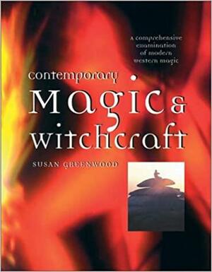 Contemporary Magic And Witchcraft: A Comprehensive Examination Of Modern Western Magic by Susan Greenwood