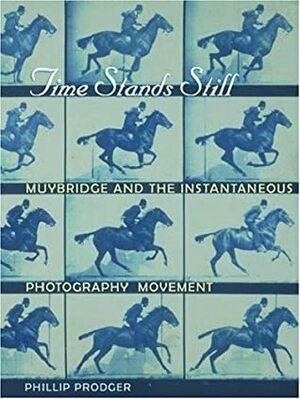 Time Stands Still: Muybridge and the Instantaneous Photography Movement by John O'Shaughnessy