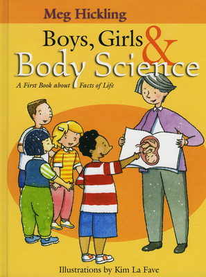 Boys, Girls & Body Science: A First Book about Facts of Life by Meg Hickling