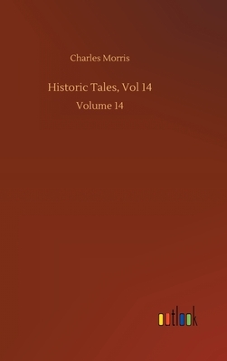 Historic Tales, Vol 14 by Charles Morris