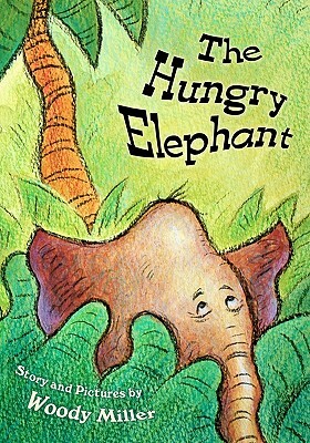 The Hungry Elephant by Woody Miller