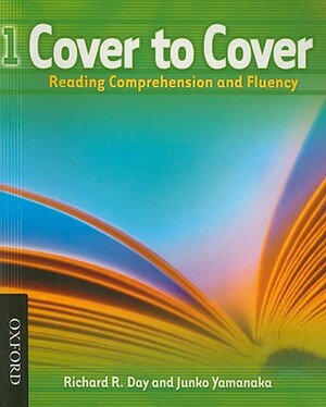 Cover to Cover 1: Reading Comprehension and Fluency by Junko Yamanaka, Richard Day