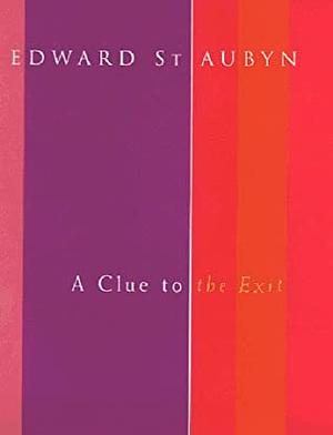 A Clue to the Exit by Edward St Aubyn