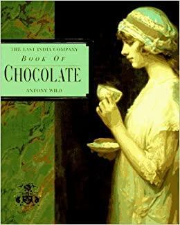 The East India Company Book of Chocolate by Antony Wild