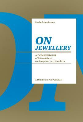 On Jewellery: A Compendium of International Contemporary Art Jewellery by Liesbeth Den Besten
