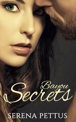 Bayou Secrets by Serena Pettus