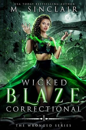 Wicked Blaze Correctional by M. Sinclair
