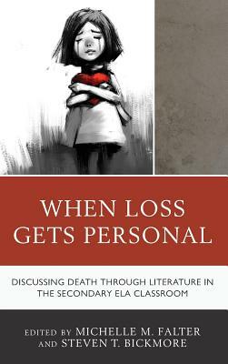 When Loss Gets Personal: Discussing Death Through Literature in the Secondary Ela Classroom by 