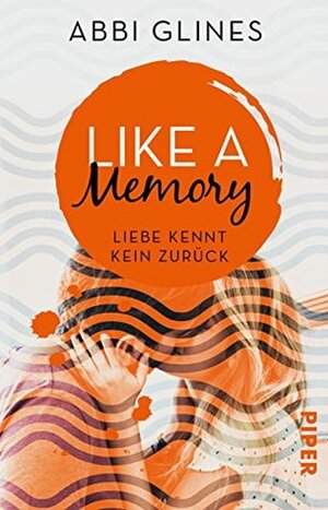 Like a Memory – Liebe kennt kein Zurück by Lene Kubis, Abbi Glines