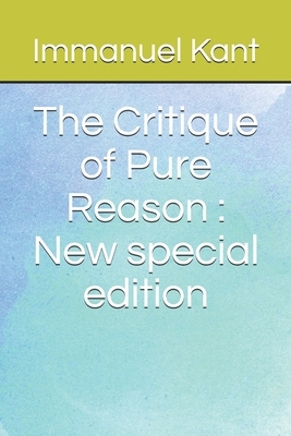 The Critique of Pure Reason: New special edition by Immanuel Kant