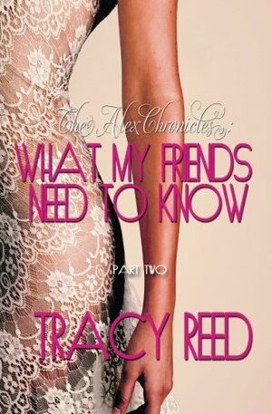 What My Friends Need To Know by Tracy Reed