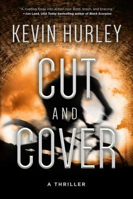 Cut and Cover: A Thriller by Kevin Hurley