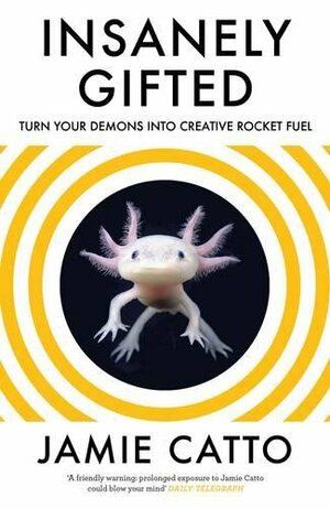 Insanely Gifted: Turn Your Demons Into Creative Rocket Fuel by Jamie Catto