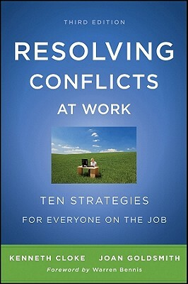 Resolving Conflicts at Work: Ten Strategies for Everyone on the Job by Kenneth Cloke, Joan Goldsmith