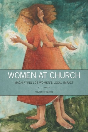 Women at Church: Magnifying LDS Women's Local Impact by Neylan McBaine