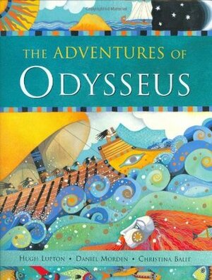 The Adventures of Odysseus by Hugh Lupton, Daniel Morden, Christina Balit