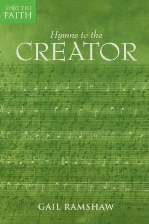 Hymns to the Creator by Gail Ramshaw