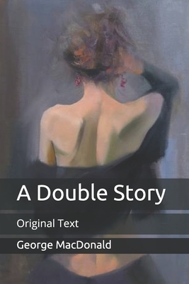 A Double Story: Original Text by George MacDonald