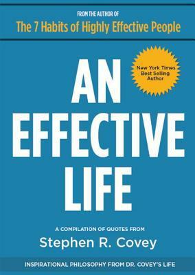 An Effective Life: Inspirational Philosophy from Dr. Covey's Life by Joshua Covey, Stephen R. Covey