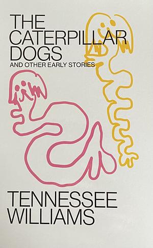 Caterpillar Dogs: and Other Early Stories by Tom Mitchell, Tennessee Williams