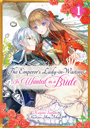 The Emperor's Lady-in-Waiting Is Wanted as a Bride (Light Novel), Volume 1 by Kanata Satsuki, Yoru Ichige