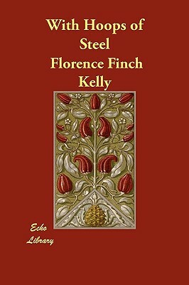 With Hoops of Steel by Florence Finch Kelly